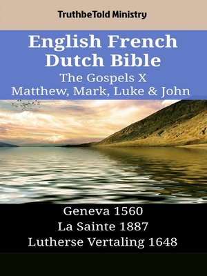 cover image of English French Dutch Bible--The Gospels X--Matthew, Mark, Luke & John